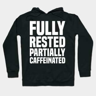 Fully Rested Partially Caffeinated 2 - Coffee Hoodie